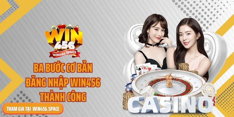 Ba bước cơ bản đăng nhập WIN456 thành công