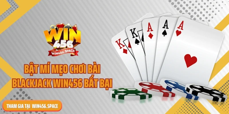 Bật mí mẹo chơi bài blackjack WIN456 bất bại