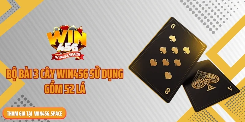 Bộ bài 3 cây WIN456 sử dụng gồm 52 lá