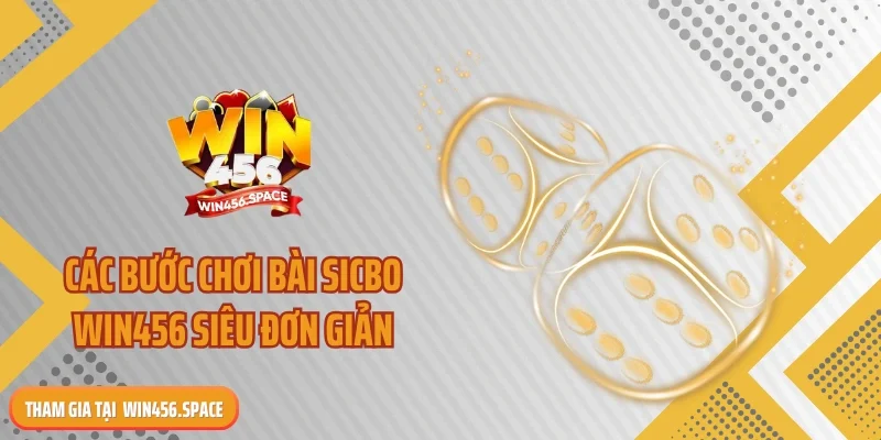 Các bước chơi bài sicbo WIN456 siêu đơn giản