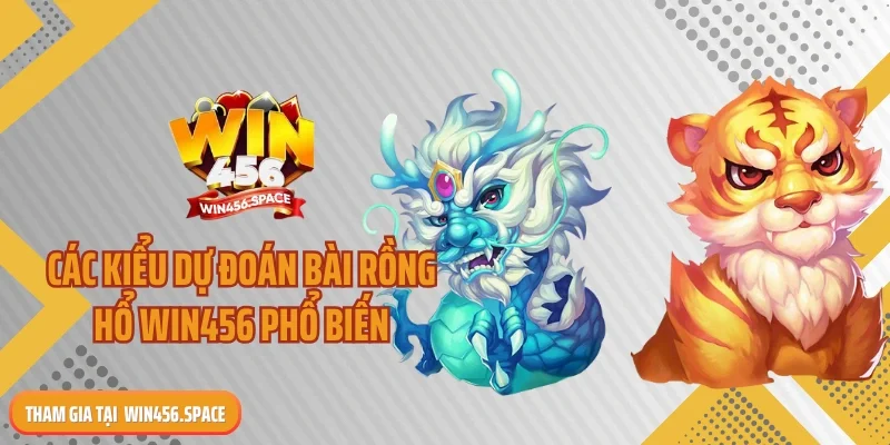 Các kiểu dự đoán bài rồng hổ WIN456 phổ biến