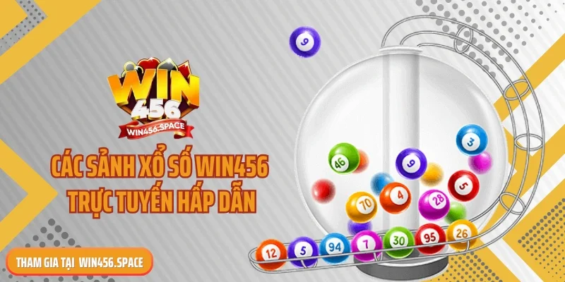 Các sảnh xổ số WIN456 trực tuyến hấp dẫn