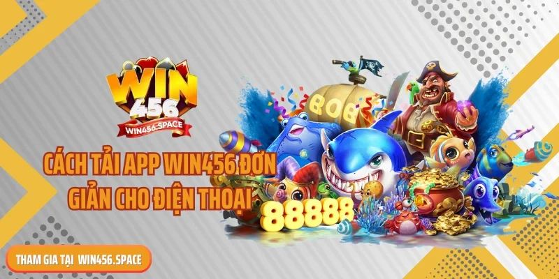 Cách tải app WIN456 đơn giản cho điện thoại