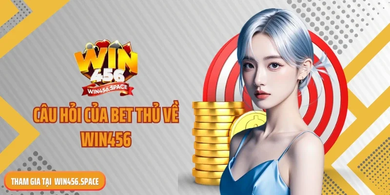 Câu hỏi của bet thủ về WIN456