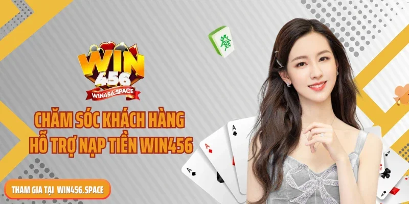 Chăm sóc khách hàng hỗ trợ nạp tiền WIN456