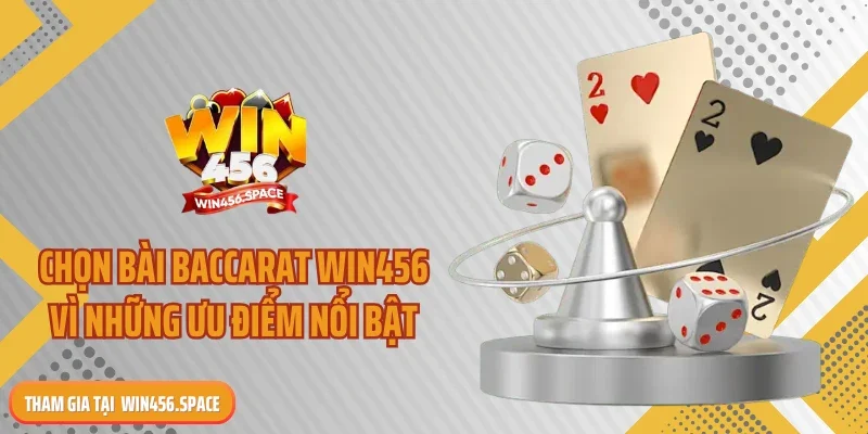 Chọn bài baccarat WIN456 vì những ưu điểm nổi bật