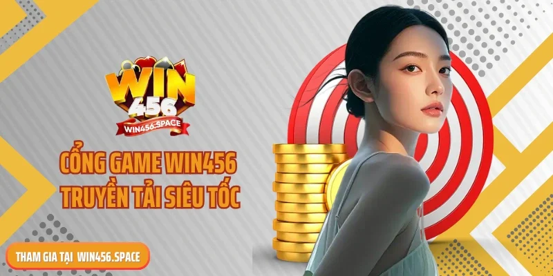Cổng game WIN456 truyền tải siêu tốc
