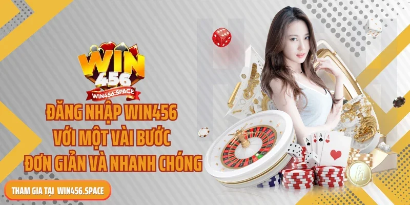 Đăng Nhập WIN456 Với Một Vài Bước Đơn Giản Và Nhanh Chóng