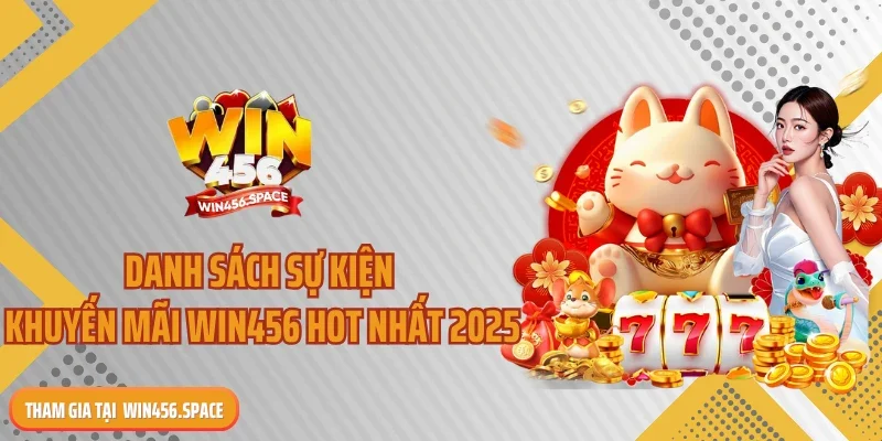 Danh sách sự kiện khuyến mãi WIN456 hot nhất 2025