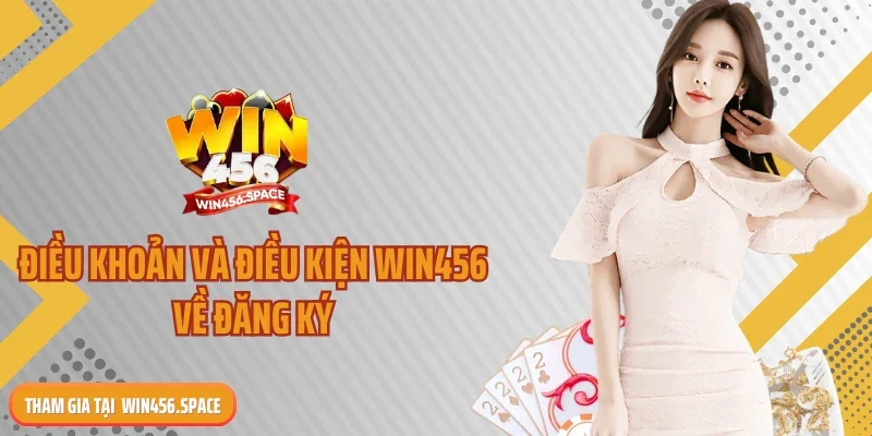 Điều khoản và điều kiện WIN456 về đăng ký