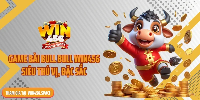 Game bài bull bull WIN456 siêu thú vị, đặc sắc