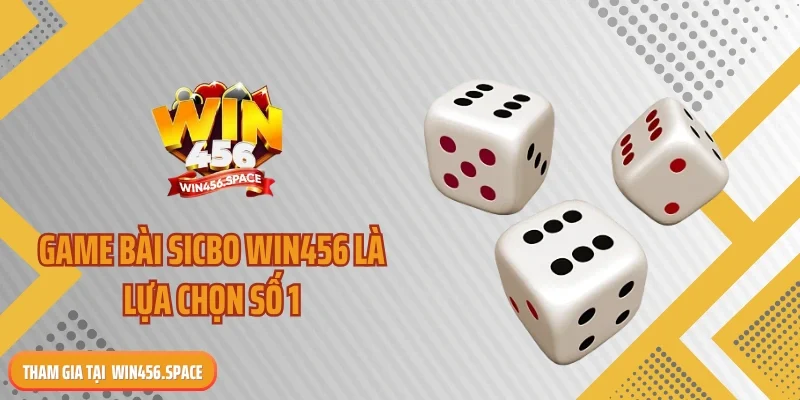 Game bài sicbo WIN456 là lựa chọn số 1