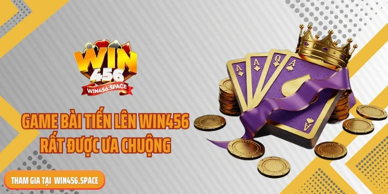 Game bài tiến lên WIN456 rất được ưa chuộng
