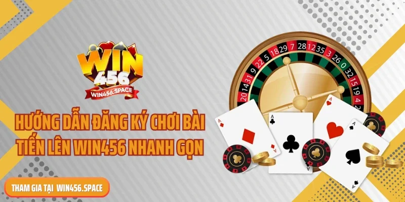 Hướng dẫn đăng ký chơi bài tiến lên WIN456 nhanh gọn