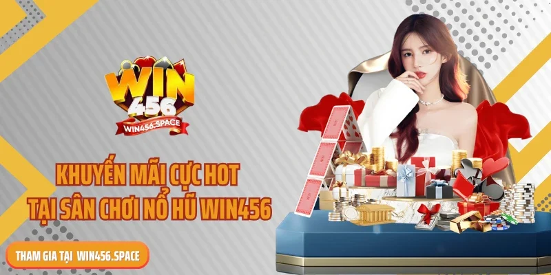 Khuyến mãi cực hot tại sân chơi nổ hũ WIN456