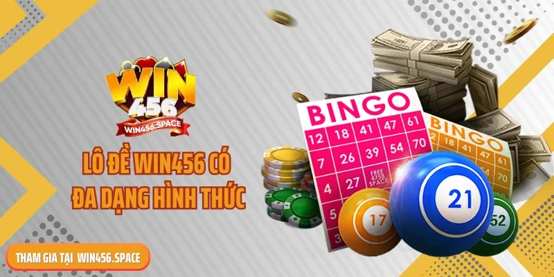 Lô đề WIN456 có đa dạng hình thức