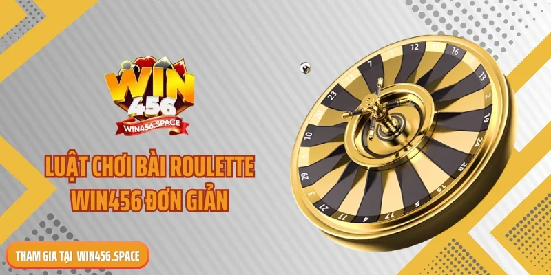 Luật chơi bài roulette WIN456 đơn giản