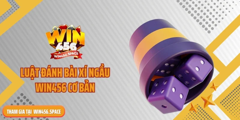 Luật đánh bài xí ngầu WIN456 cơ bản