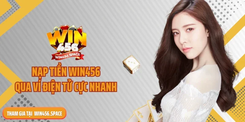 Nạp tiền WIN456 qua ví điện tử cực nhanh
