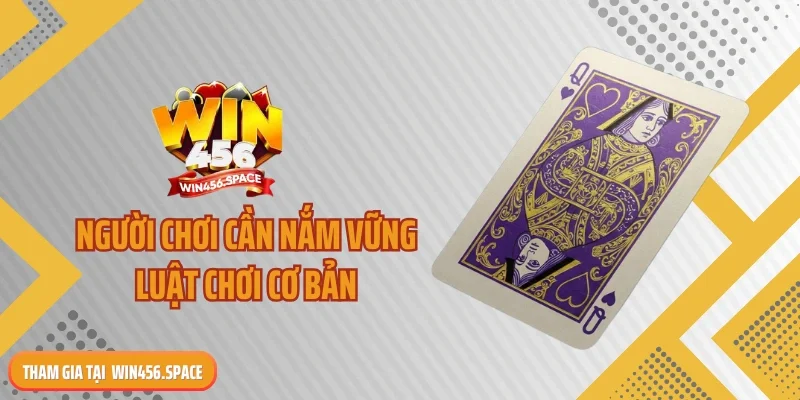 Người chơi cần nắm vững luật chơi cơ bản