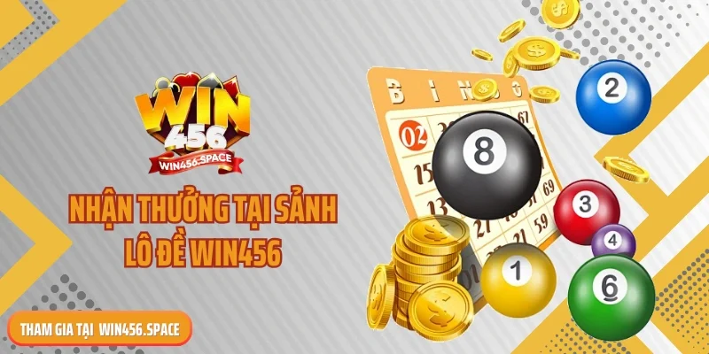 Nhận thưởng tại sảnh lô đề WIN456