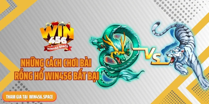 Những cách chơi bài rồng hổ WIN456 bất bại