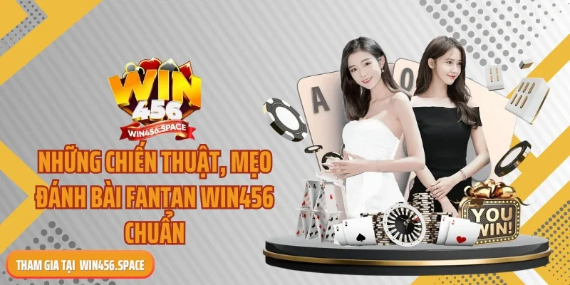 Những chiến thuật, mẹo đánh bài fantan WIN456 chuẩn