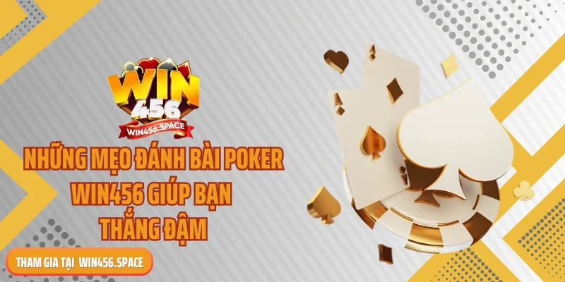 Những mẹo đánh bài poker WIN456 giúp bạn thắng đậm