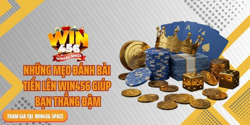 Những mẹo đánh bài tiến lên WIN456 giúp bạn thắng đậm