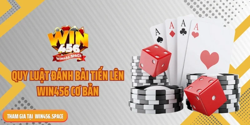 Quy luật đánh bài tiến lên WIN456 cơ bản