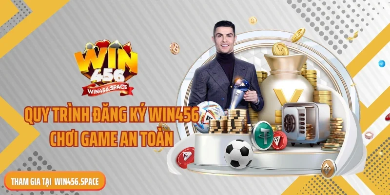 Quy trình đăng ký WIN456 chơi game an toàn