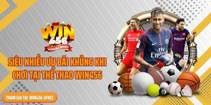 Siêu nhiều ưu đãi khủng khi chơi tại thể thao WIN456