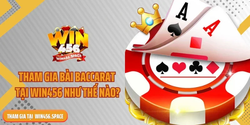 Tham gia bài baccarat tại WIN456 như thế nào?