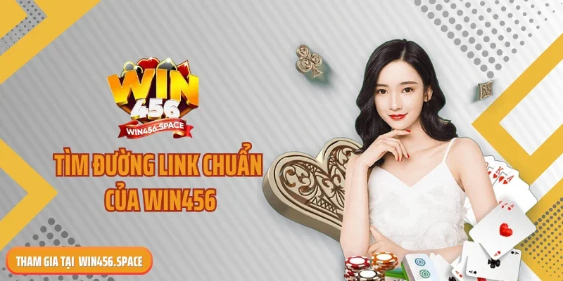 Tìm đường link chuẩn của win456