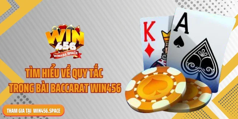 Tìm hiểu về quy tắc trong bài baccarat WIN456