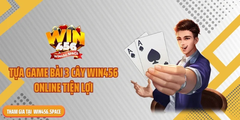Tựa game bài 3 cây WIN456 online tiện lợi