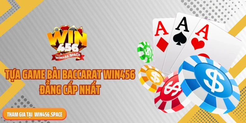 Tựa game bài baccarat WIN456 đẳng cấp nhất