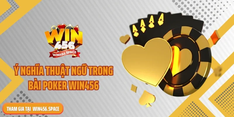 Ý nghĩa thuật ngữ trong bài poker WIN456