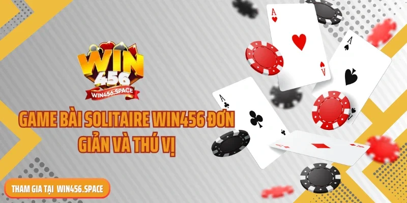 Game bài Solitaire WIN456 đơn giản và thú vị