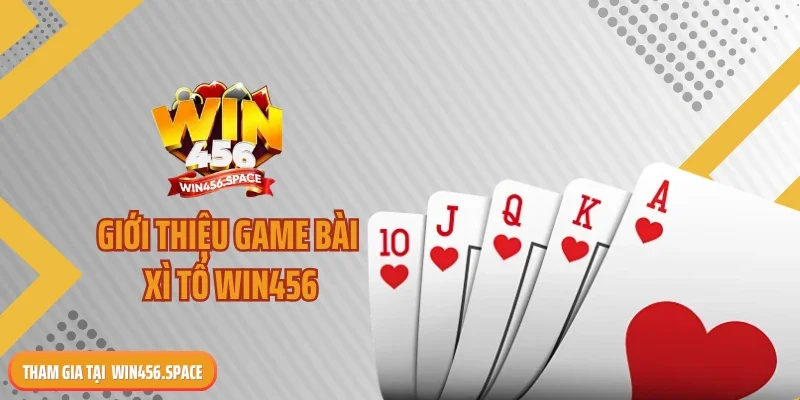 Giới thiệu game bài xì tố WIN456
