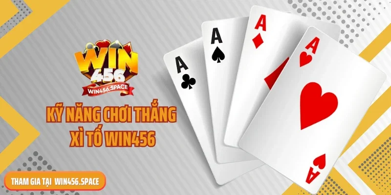 Kỹ năng chơi thắng Xì tố WIN456