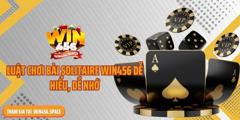 Luật chơi bài Solitaire WIN456 dễ hiểu, dễ nhớ