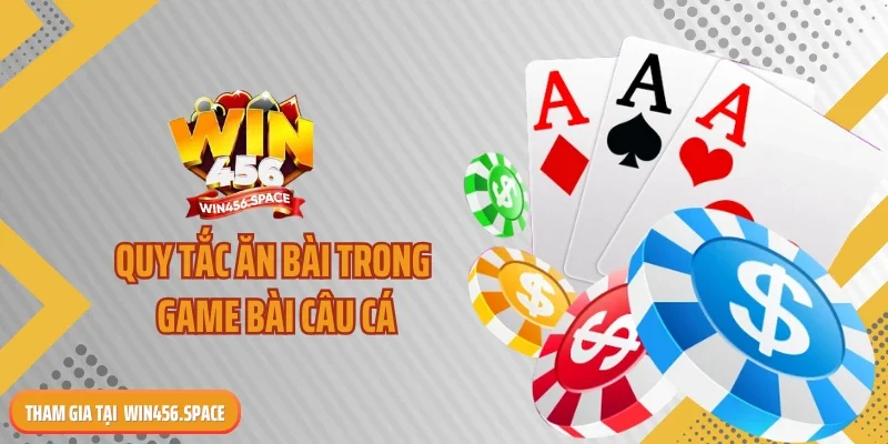 Quy tắc ăn bài trong game bài câu cá