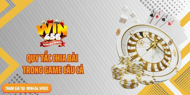 Quy tắc chia bài trong game câu cá